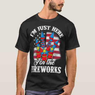 4th Of July Im Just Here For The Fireworks Indepen T-Shirt