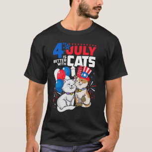 4th Of July Is Better With Cats Independence Day H T-Shirt