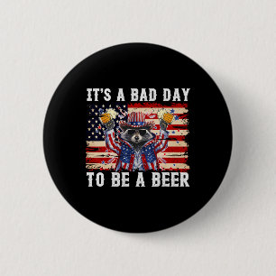 4th Of July It's A Bad Day To Be A Beer Funny Raco 6 Cm Round Badge