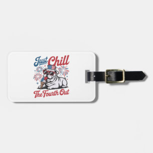 4th of July Just Chill The Fourth Out Bulldog Luggage Tag