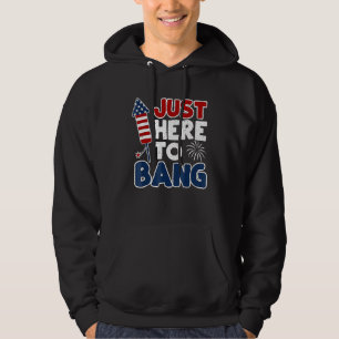 4th Of July Just Here To Bang American Flag Firewo Hoodie
