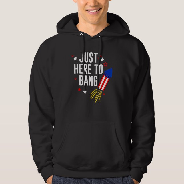 4th Of July Just Here To Bang American Flag Firewo Hoodie (Front)