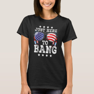 4th Of July Just Here To Bang American Flag Firewo T-Shirt