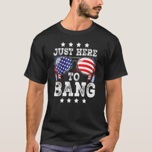 4th Of July Just Here To Bang American Flag Firewo T-Shirt
