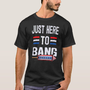 4th Of July Just Here To Bang Firecracker Usa Four T-Shirt
