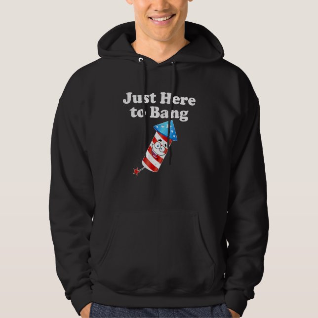 4th Of July Just Here to Bang Fireworks Men Women  Hoodie (Front)