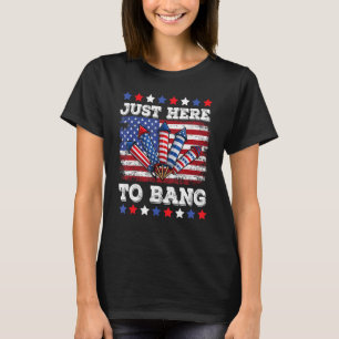 4th Of July Just Here to Bang Fireworks Men Women T-Shirt