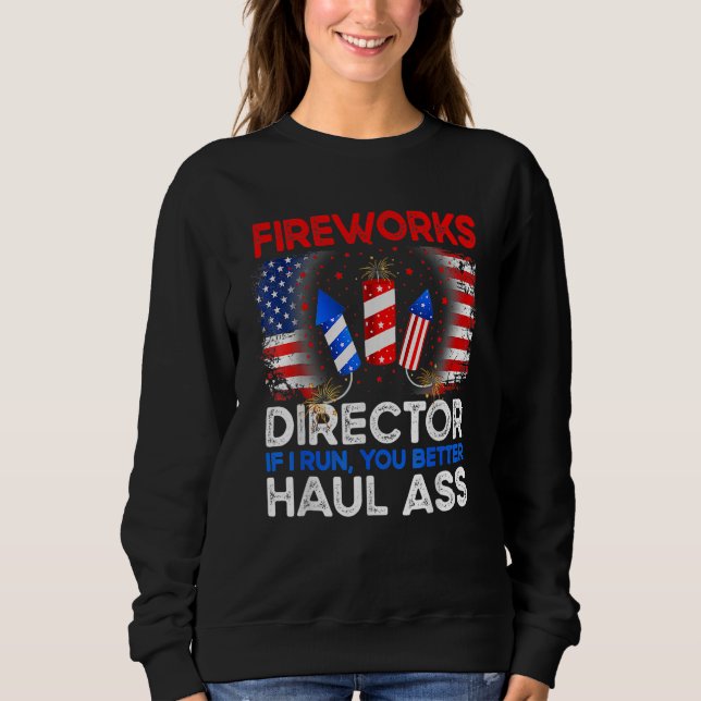 4th Of July Men Fireworks Director If I Run You Ru Sweatshirt (Front)