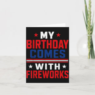 4th Of July My Birthday Comes With Fireworks Card