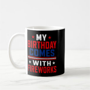 4th Of July My Birthday Comes With Fireworks Coffee Mug