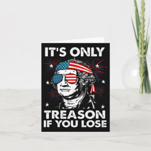 4th Of July Only Treason If You Lose Funny George Card