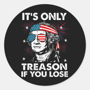 4th Of July Only Treason If You Lose Funny George Classic Round Sticker