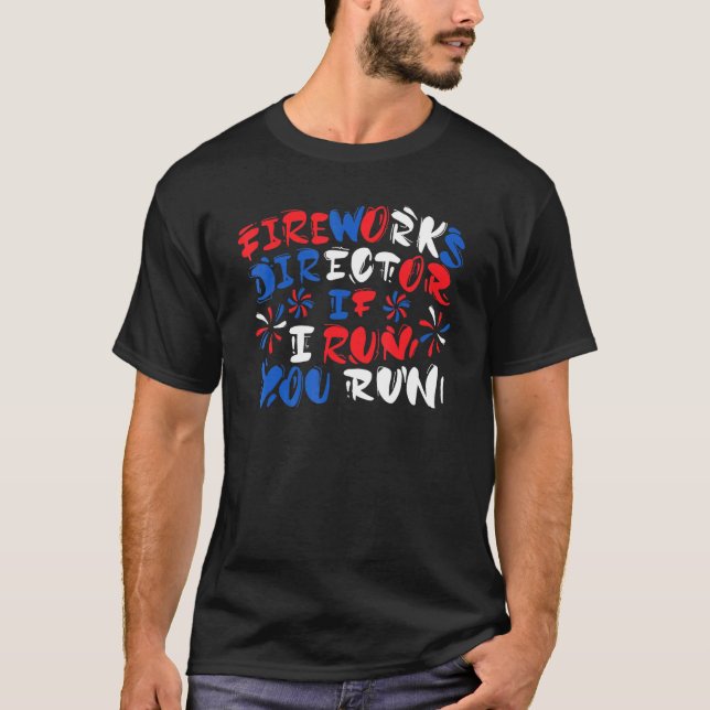 4th Of July Outfits Fireworks Director If I Run Yo T-Shirt (Front)