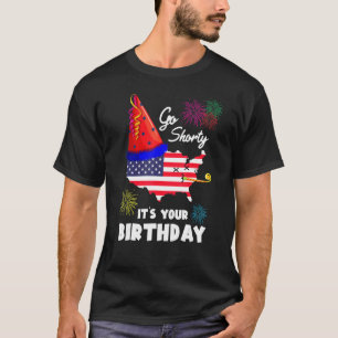 4th Of July Patriotic Go Shorty It's Your Birthday T-Shirt