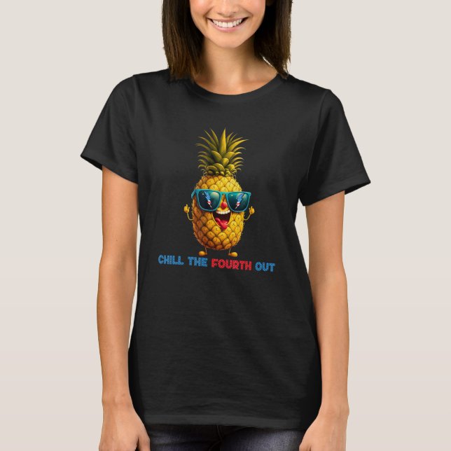 4th Of July Pineapple Chill The Fourth Out Usa Fla T-Shirt (Front)