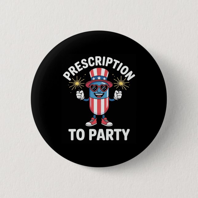 4th Of July Prescription To Party Pharmacy Indepen 6 Cm Round Badge (Front)