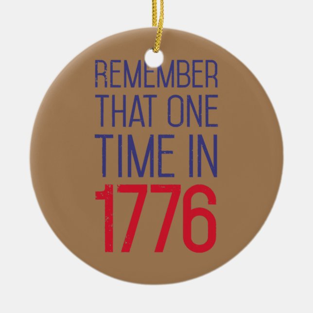 4th of July Remember 1776 Funny American History Ceramic Ornament (Front)