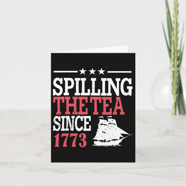 4th Of July Spilling The Tea Since 1773  Card (Front)