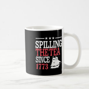 4th Of July Spilling The Tea Since 1773 Coffee Mug