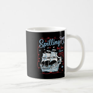 4th Of July Spilling The Tea Since 1773 Coquette R Coffee Mug