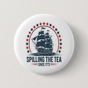 4Th Of July Spilling The Tea Since 1773 Fourth Of 6 Cm Round Badge