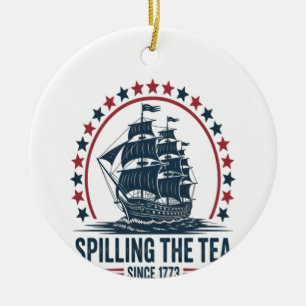4Th Of July Spilling The Tea Since 1773 Fourth Of  Ceramic Ornament