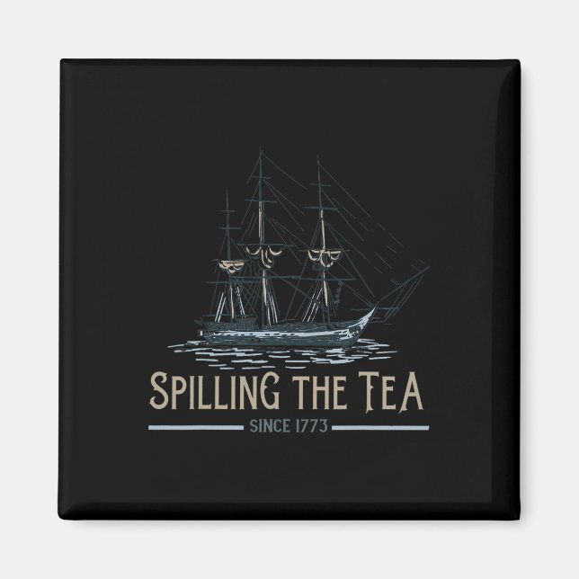4th Of July Spilling The Tea Since 1773 Fourth Of  Magnet (Front)