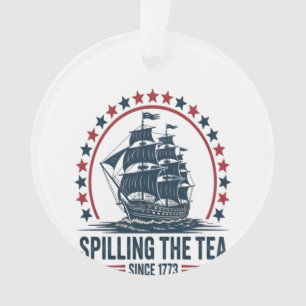 4Th Of July Spilling The Tea Since 1773 Fourth Of Ornament