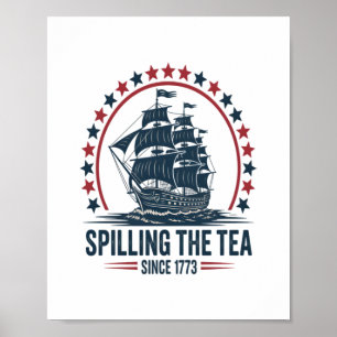 4Th Of July Spilling The Tea Since 1773 Fourth Of Poster