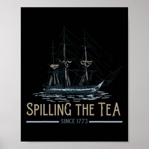 4th Of July Spilling The Tea Since 1773 Fourth Of  Poster