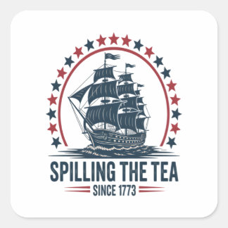 4Th Of July Spilling The Tea Since 1773 Fourth Of  Square Sticker