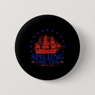 4th Of July Spilling The Tea Since 1773 History Te 6 Cm Round Badge