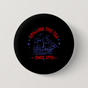 4th Of July Spilling The Tea Since 1773 History Te 6 Cm Round Badge