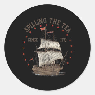 4th Of July Spilling The Tea Since 1773 History Te Classic Round Sticker