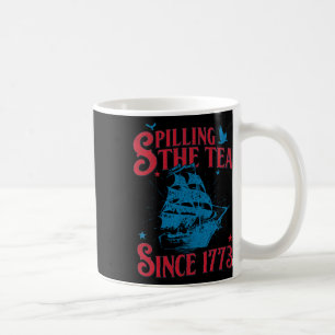 4th Of July Spilling The Tea Since 1773 History Te Coffee Mug