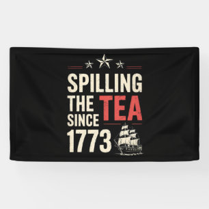 4th of July Spilling The Tea Since 1773 Patriotic Banner