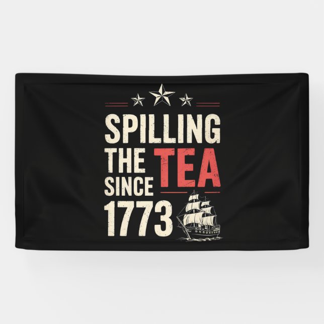 4th of July Spilling The Tea Since 1773 Patriotic  Banner (Horizontal)