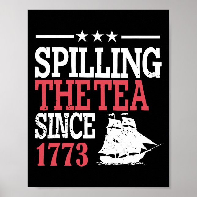 4th Of July Spilling The Tea Since 1773  Poster (Front)
