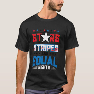 4th of July Stars Stripes and Equal Rights Patriot T-Shirt