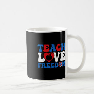 4th Of July Teach Love Freedom Usa Flag American P Coffee Mug