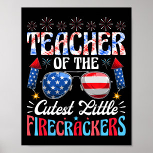 4th Of July Teacher Of The Cutest Little Firecrack Poster
