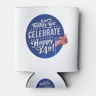 4th Of July Today We Celebrate Can Cooler