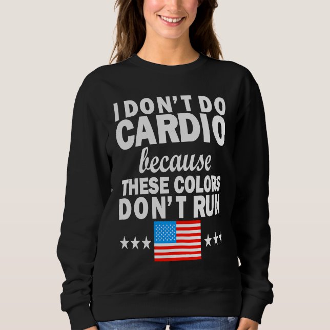 4th of July USA Flag I Don't Do Cardio Exercise Fi Sweatshirt (Front)