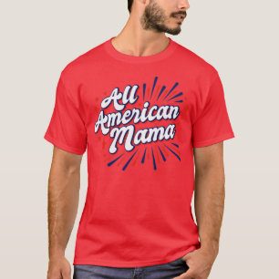 4th of July USA Independence Day All American Mama T-Shirt