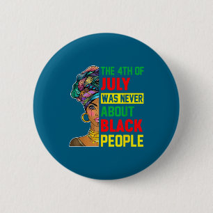 4th of july was about black people melanin 6 cm round badge