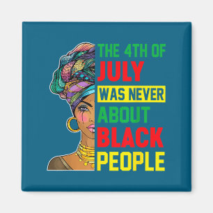 4th of july was about black people melanin magnet