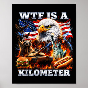 4th Of July What On Earth Is A Kilometre Funny Poster