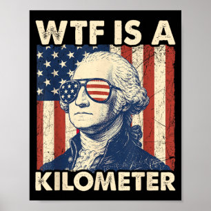 4th Of July What On Earth Is A Kilometre Funny Poster