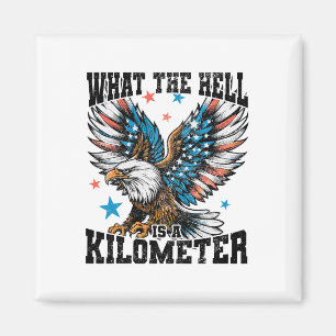 4th Of July What The Hell Is A Kilometer George Wa Magnet