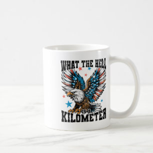 4th Of July What The Hell Is A Kilometre George Wa Coffee Mug